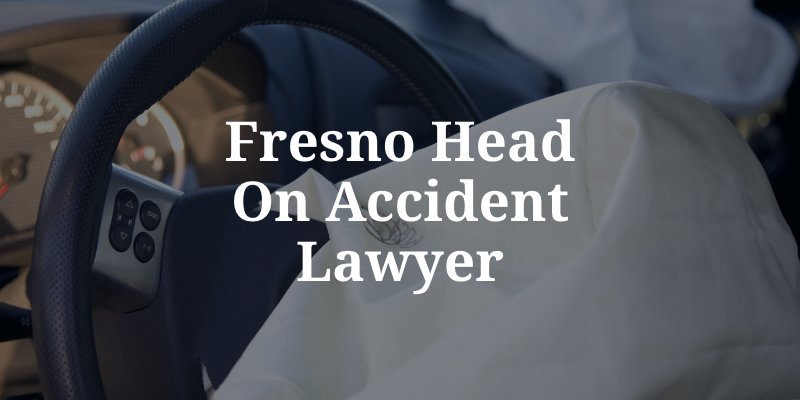 Fresno Head On Accident Lawyer